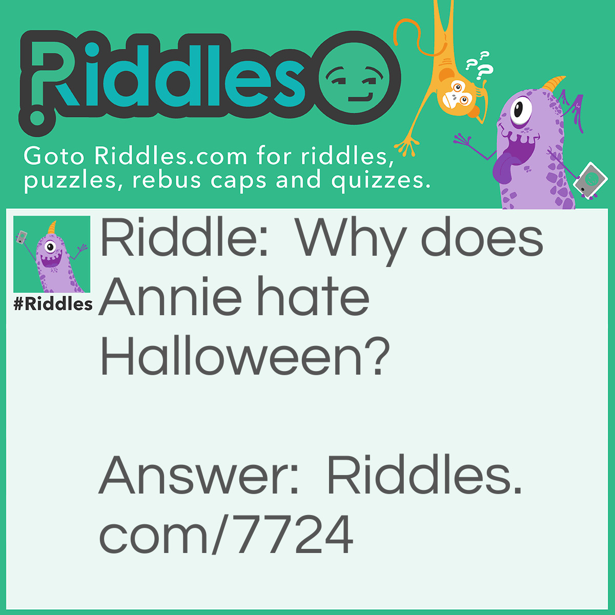Riddle: Why does Annie hate Halloween? Answer: Instead of Treats, she get tricks. "It's a hard-knock life for us."