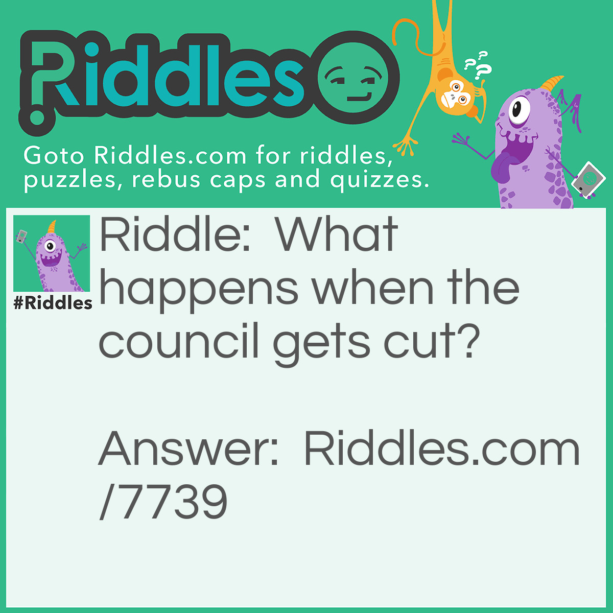 Riddle: What happens when the council gets cut? Answer: It assembleeds