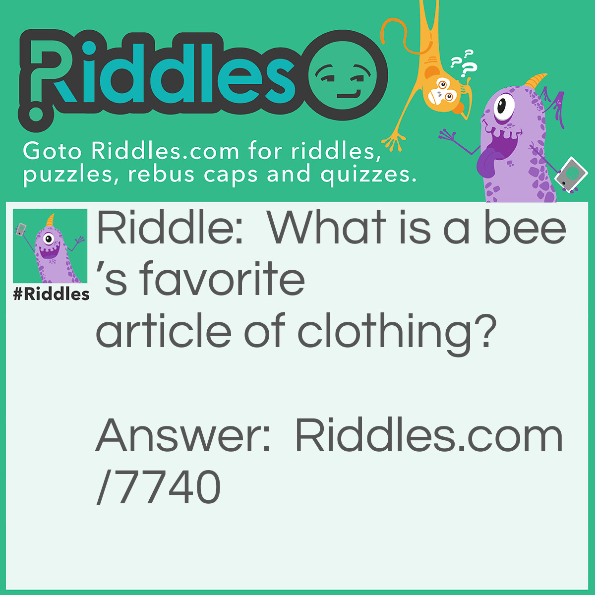 Riddle: What is a bee's favorite article of clothing? Answer: A beanie!