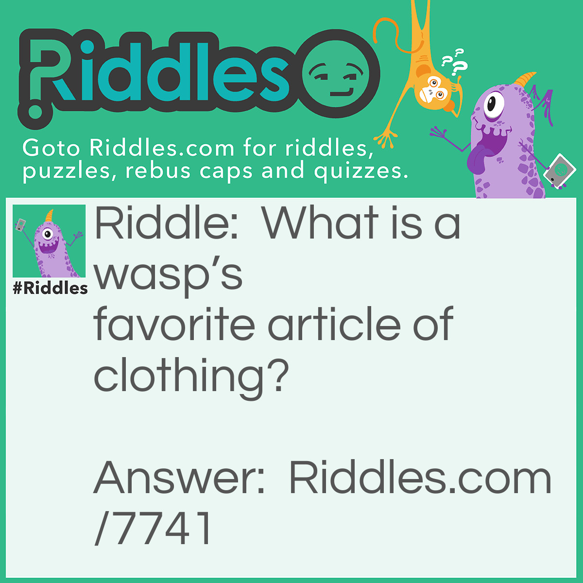 Riddle: What is a wasp's favorite article of clothing? Answer: A Yellowjacket!