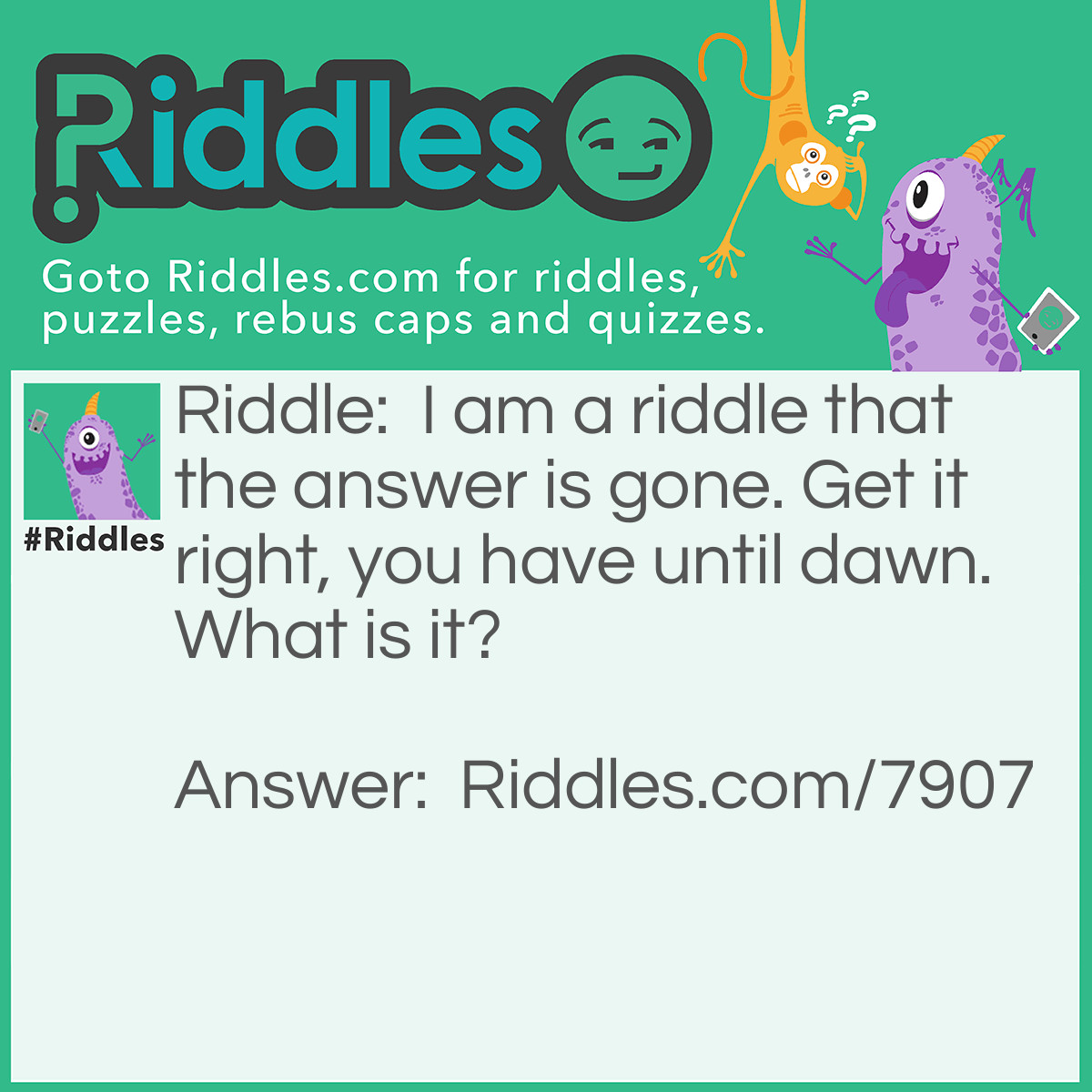 Riddle: I am a <a href="https://www.riddles.com">riddle</a> that the answer is gone. Get it right, you have until dawn. What is it? Answer: Gone.
