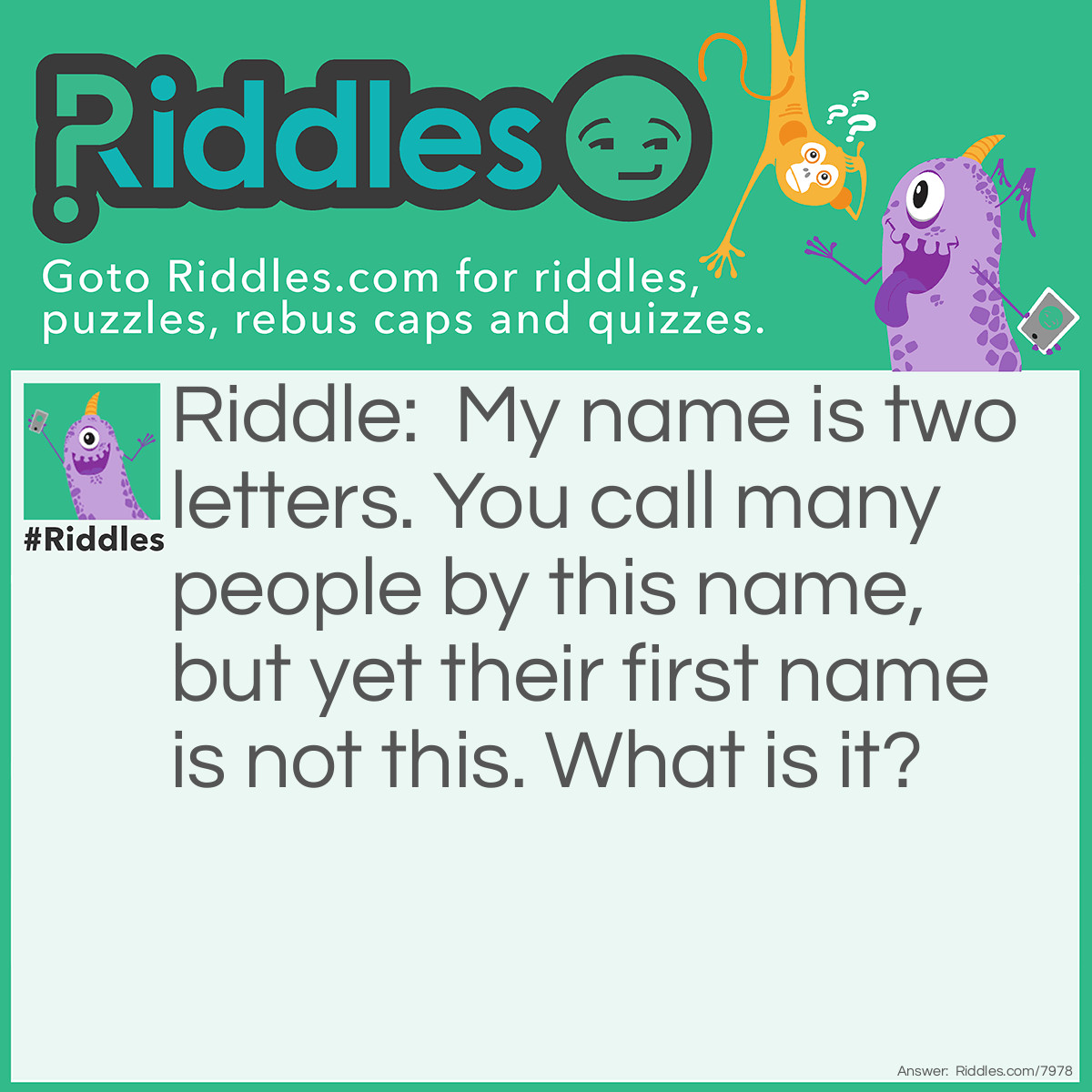 Riddle: My name is two letters. You call many people by this name, but yet their first name is not this. What is it? Answer: Mr.
