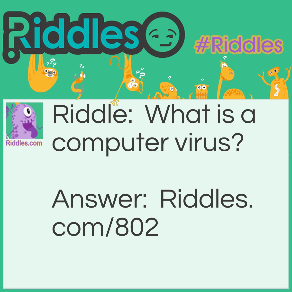 Riddle: What is a computer virus? Answer: A terminal illness.