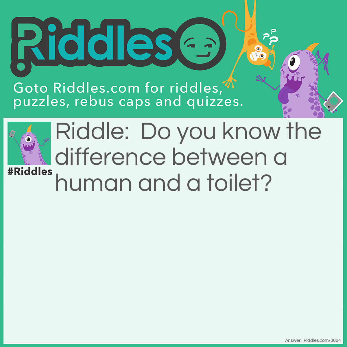 Riddle: Do you know the difference between a human and a toilet? Answer: Neither does R. Kelly. not my joke