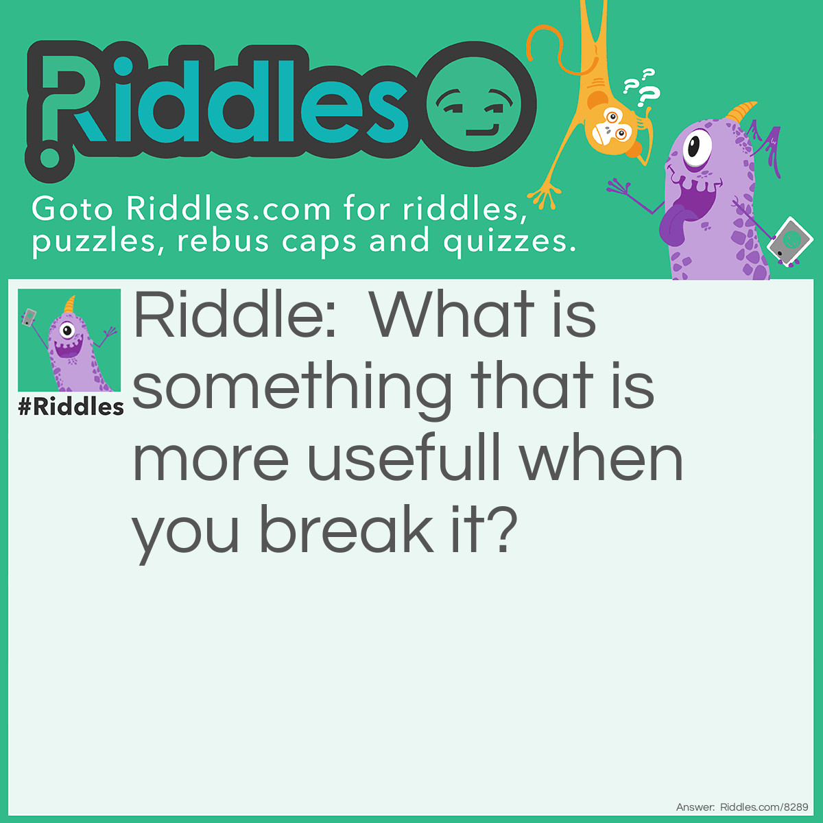 Riddle: What is something that is more usefull when you break it? Answer: Chopsticks.