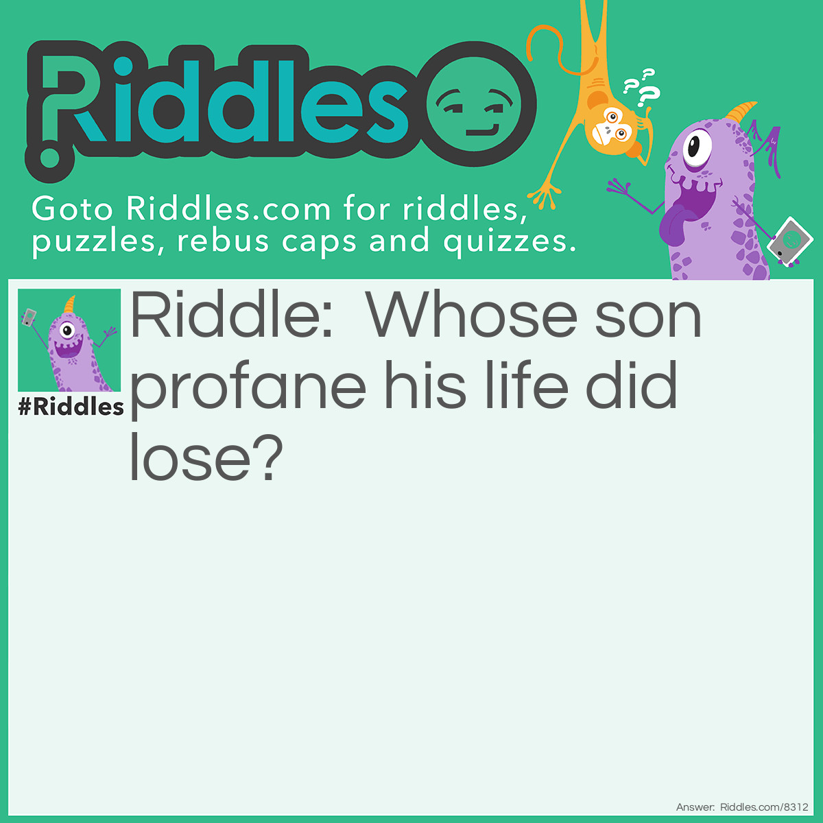 Riddle: Whose son profane his life did lose? Answer: Shelomith—Levit. xxiv. 11.