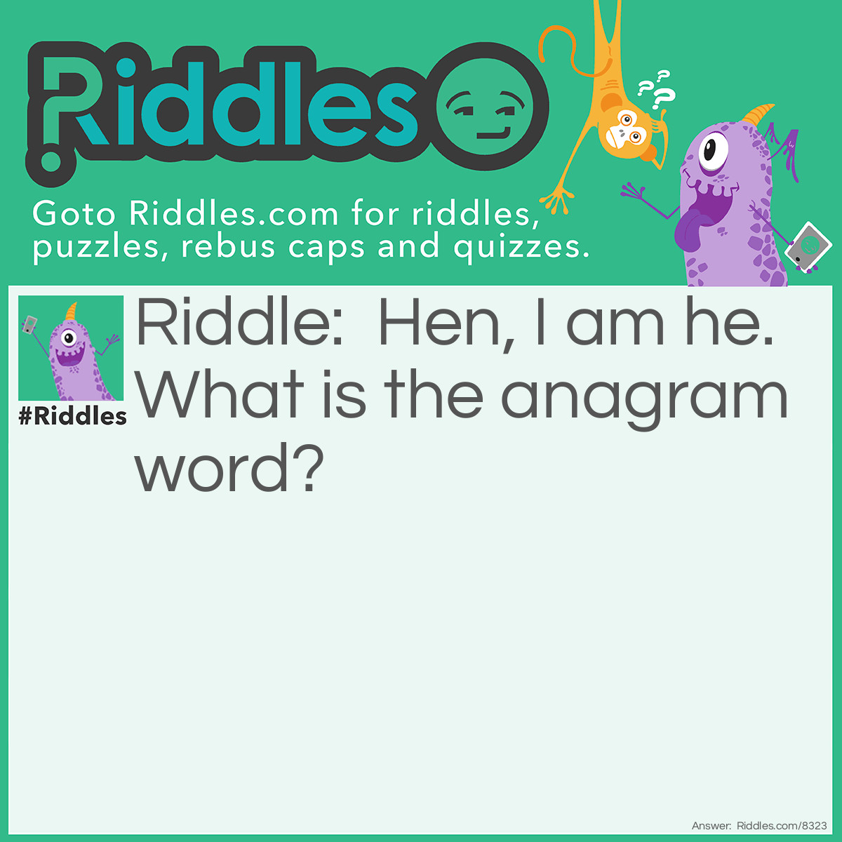 Riddle: Hen, I am he. What is the anagrammed  word? Answer: Nehemiah.