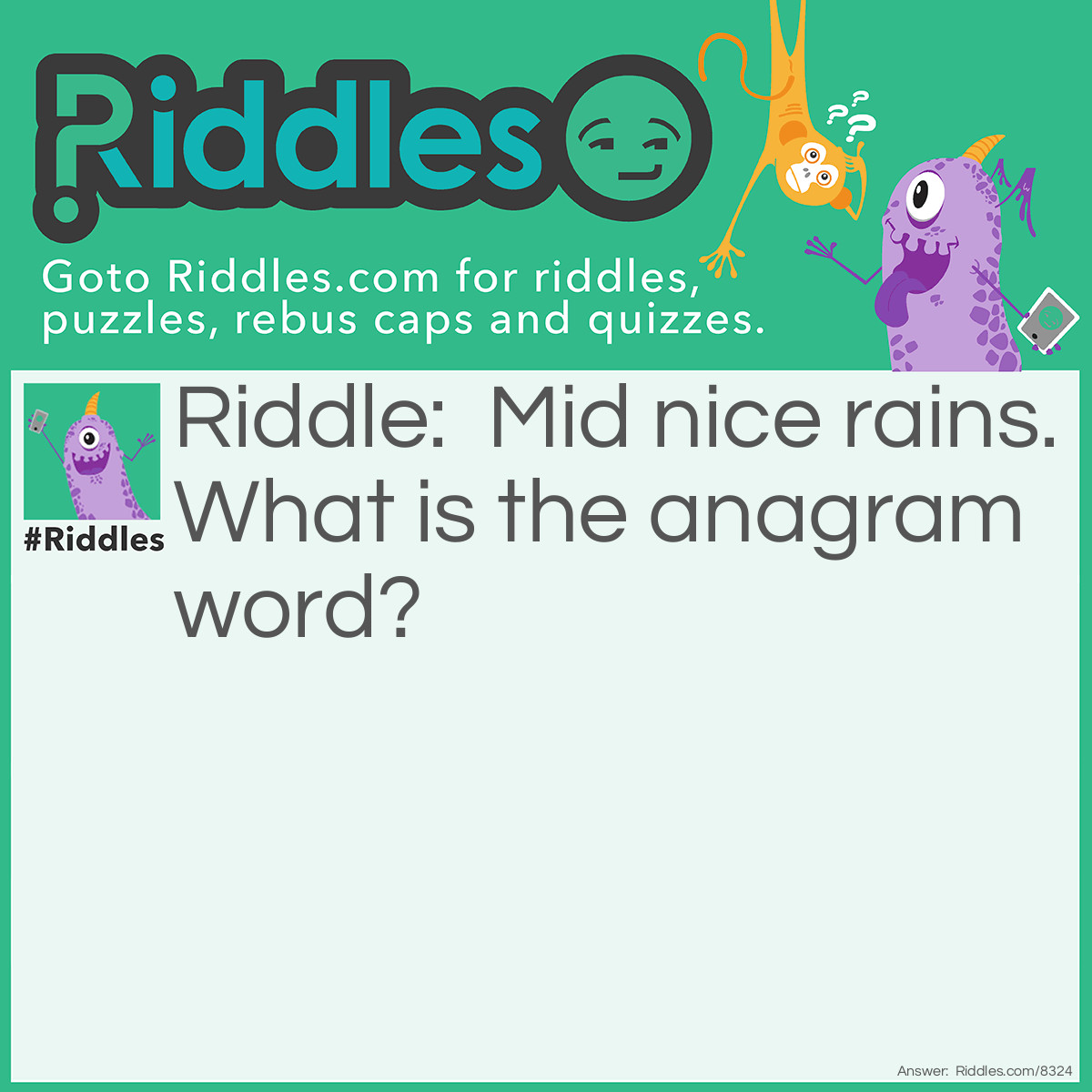 Riddle: Mid nice rains. What is the anagrammed  word? Answer: Incendiarism.