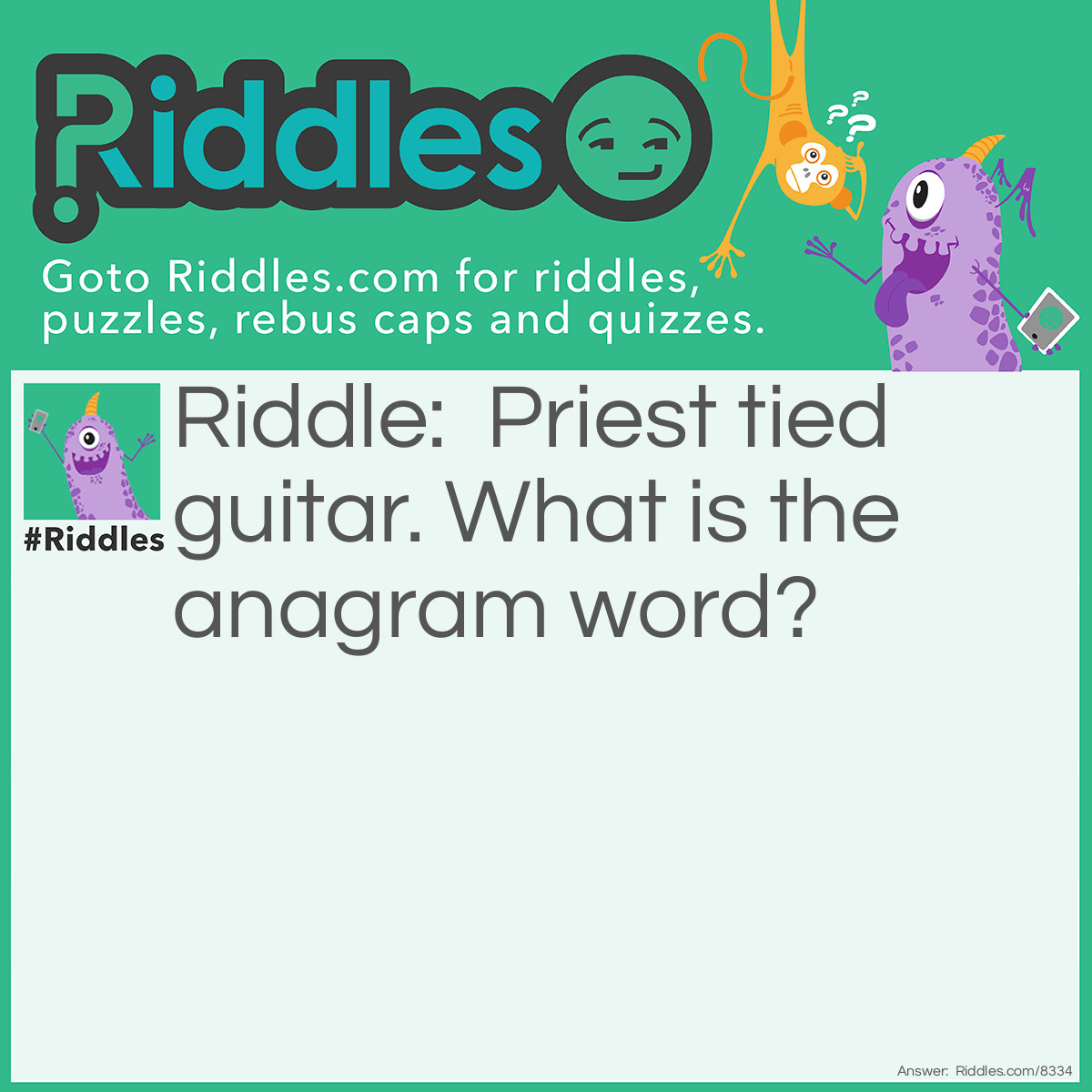 Riddle: Priest tied guitar. What is the anagrammed word? Answer: Prestidigitateur.