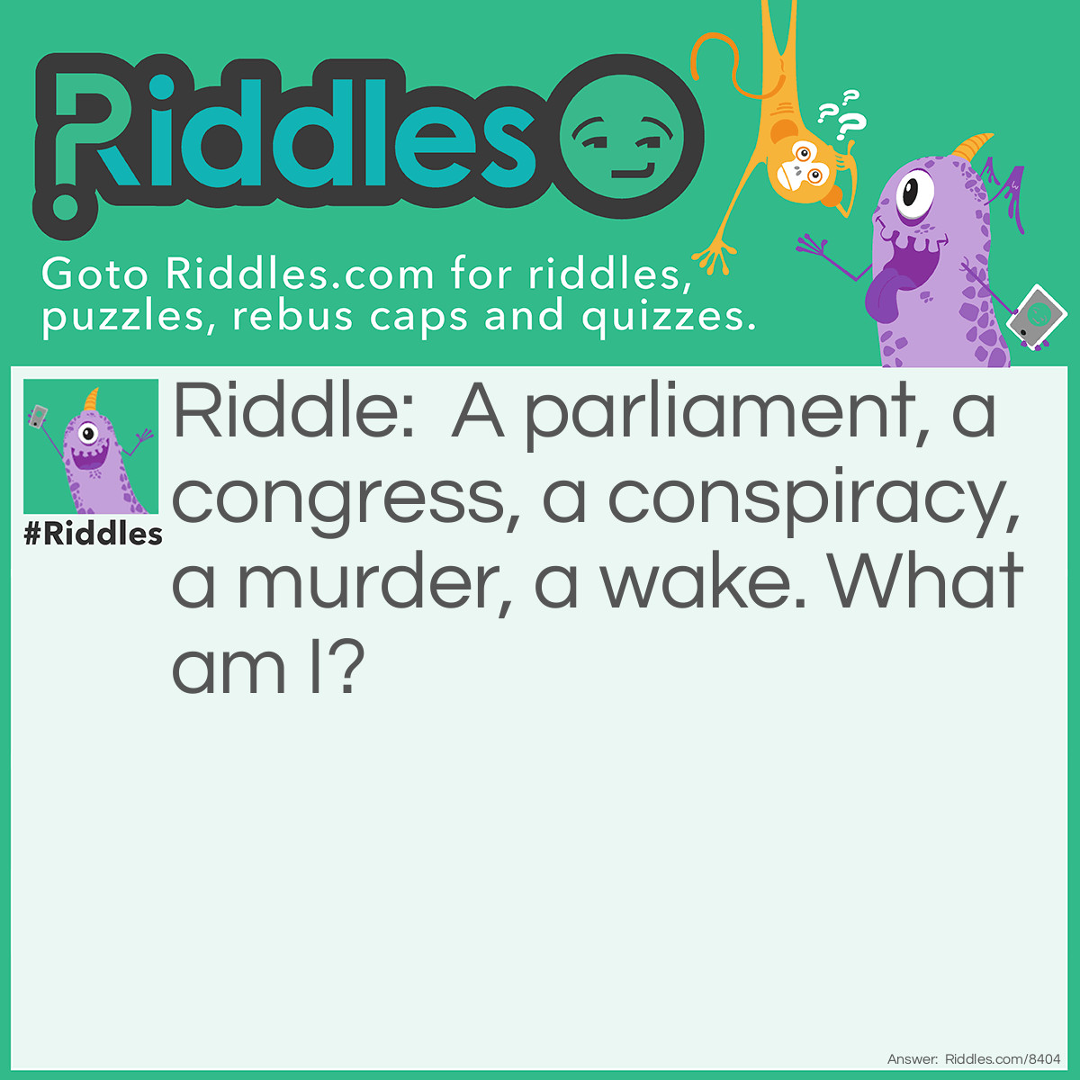 Riddle: A parliament, a congress, a conspiracy, a murder, a wake. What am I? Answer: A flock of Corvids.