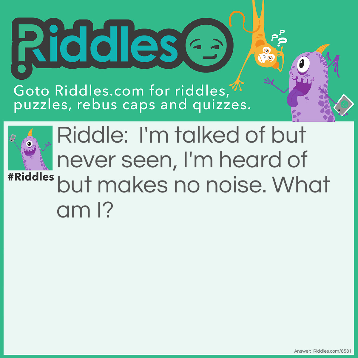 Riddle: I'm talked of but never seen, I'm heard of but makes no noise. What am I? Answer: Your birthday!