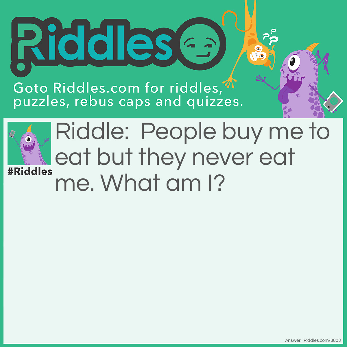 Riddle: People buy me to eat but they never eat me. What am I? Answer: A plate