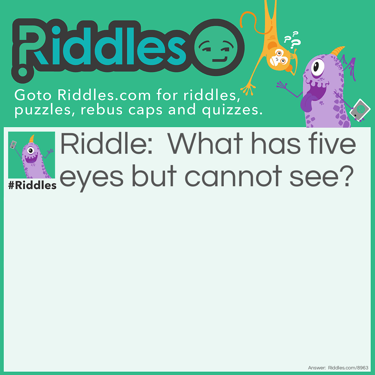 Riddle: What has five eyes but cannot see? Answer: The Mississippi River. It has five “i’s”