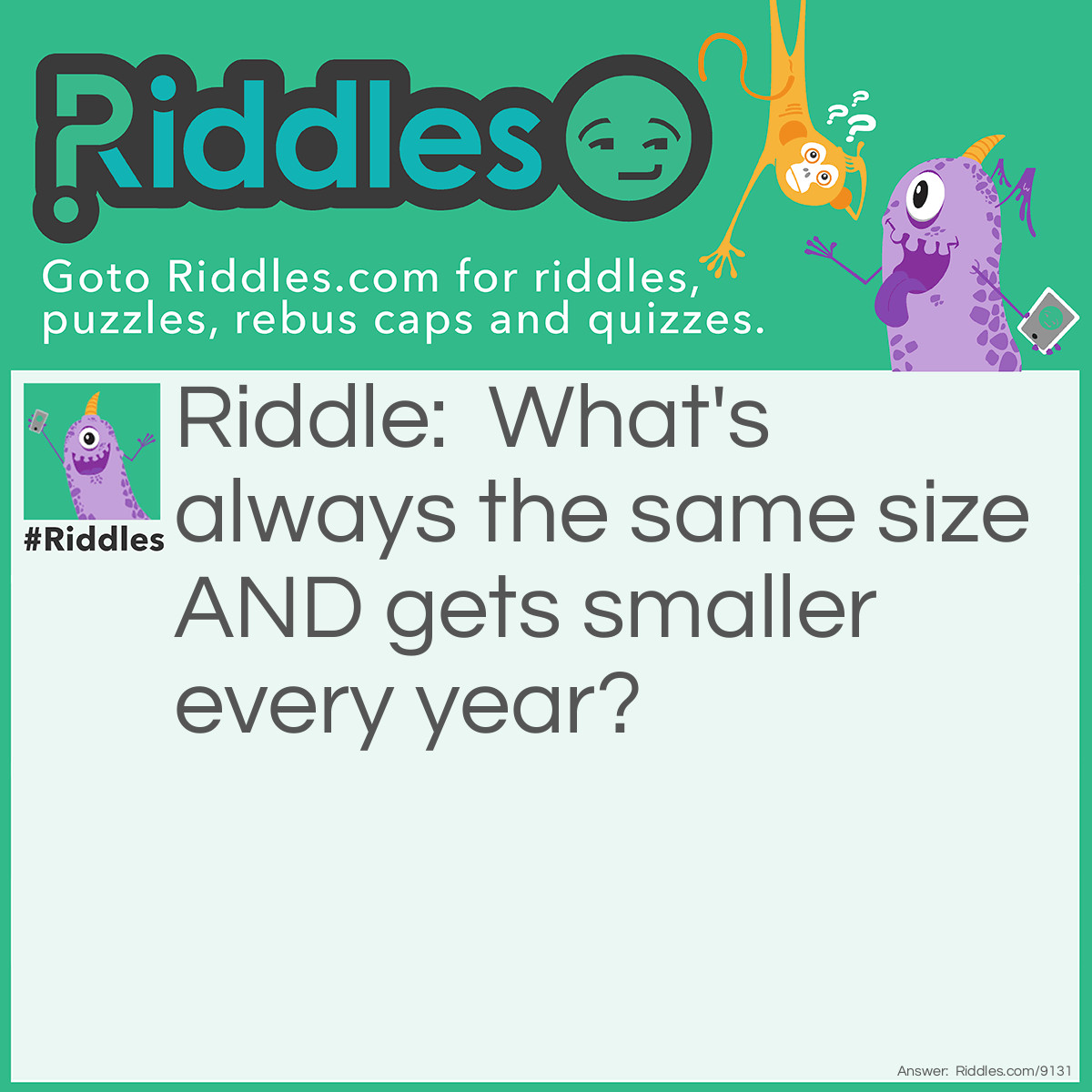 Riddle: What's always the same size AND gets smaller every year? Answer: Detroit.
