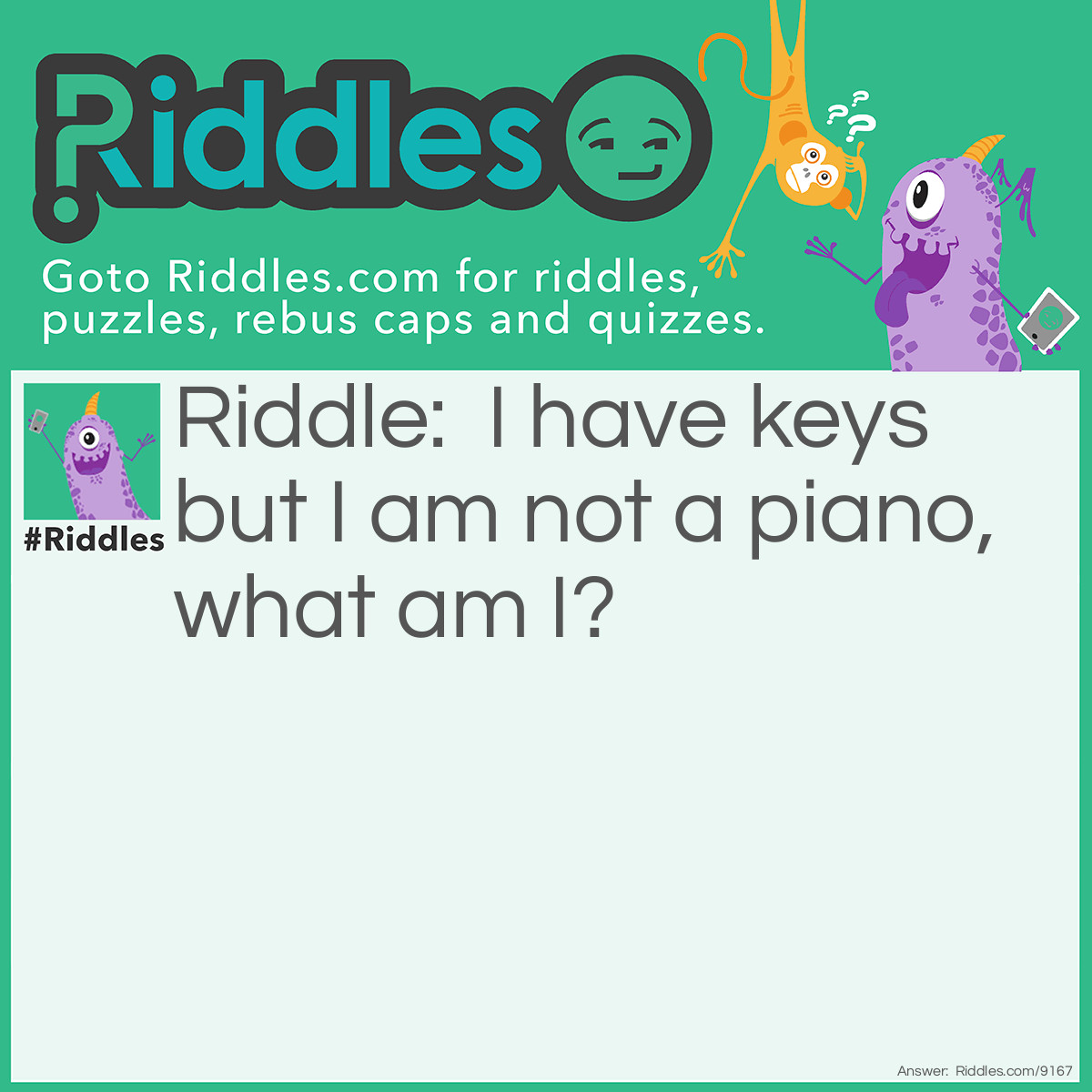 Riddle: I have keys but I am not a piano, what am I? Answer: A Key Maker.
