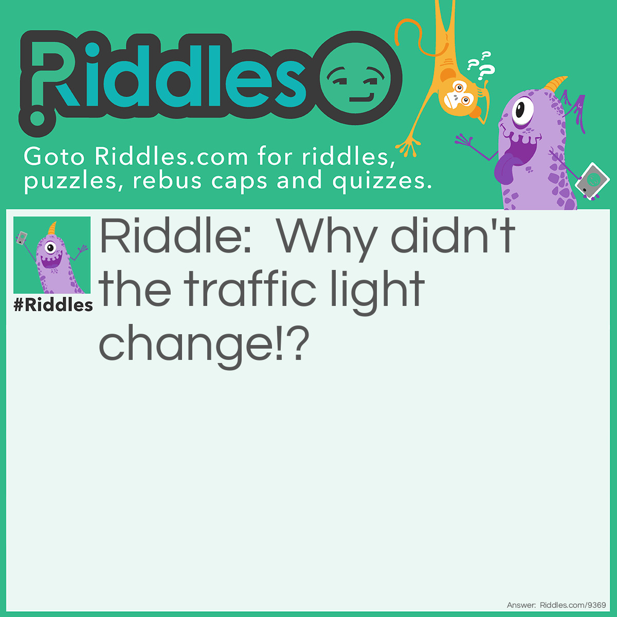 Riddle: Why didn't the traffic light change!? Answer: It couldn't change in front of all those people.