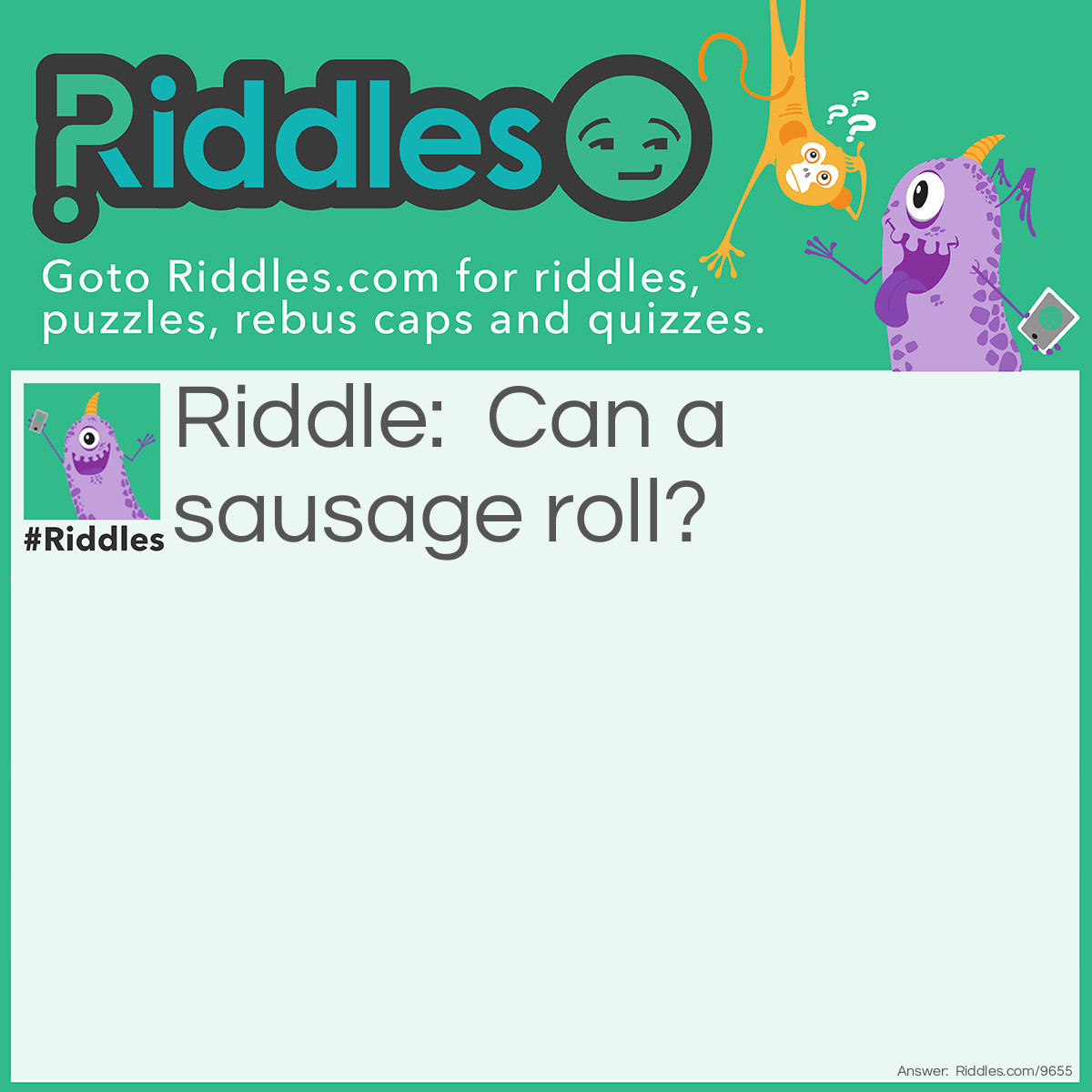 Riddle: Can a sausage roll? Answer: No, but a vege might (mite)