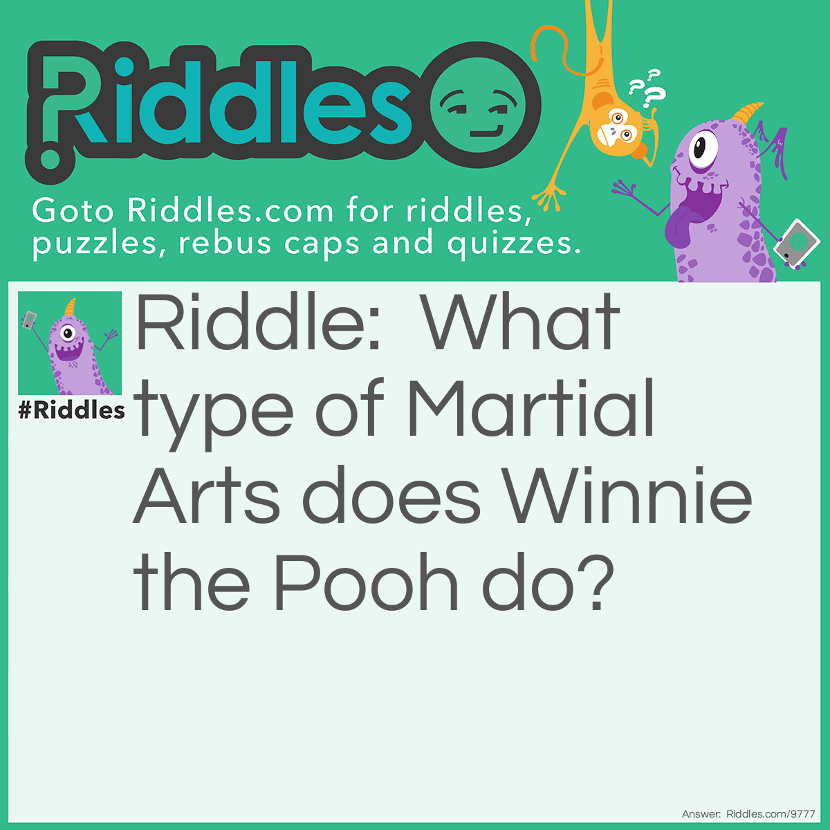 Riddle: What type of Martial Arts does Winnie the Pooh do? Answer: Kung Pooh.