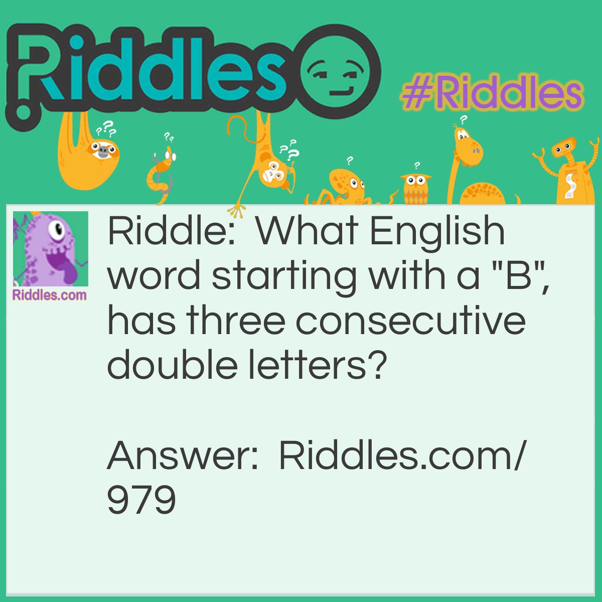 Riddle: What English word starting with a "B", has three consecutive double letters? Answer: Bookkeeper. ( and bookkeeping )